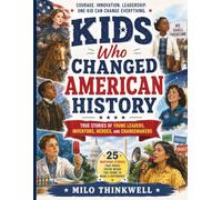 Kids Who Changed American History: True Stories of Young Leaders, Inventors, Heroes, and Changemakers