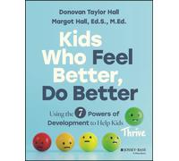 Kids Who Feel Better, Do Better : Using the 7 Powers of Development to Help Kids Thrive