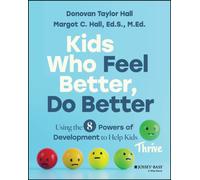 Kids Who Feel Better, Do Better : Using the 8 Powers of Development to Help Kids Thrive