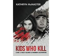 Kids who Kill: Kelly Ellard & Warren Glowatski: True Crime Press Series 1, Book 5