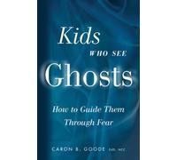 Kids Who See Ghosts: How to Guide Them Through Fear