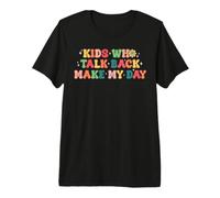 Kids Who Talk Back Make My Day Speech Language Pathologist Premium T-Shirt