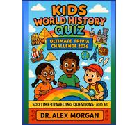 Kids World History Quiz: Ultimate Trivia Challenge 2026: 500 Time-Traveling Questions Through Every Era of History (Kids World Learning Series)