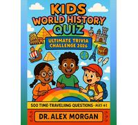 Kids World History Quiz: Ultimate Trivia Challenge 2026: 500 Time-Traveling Questions Through Every Era of History (Kids World Learning Series)