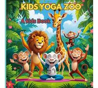 Kids Yoga Zoo: “Explore Movement and Mindfulness with Animal-Inspired Yoga for Kids”