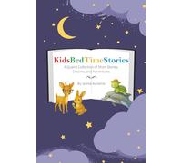 KidsBedTimeStories: A Quaint Collection of Short Stories, Dreams and Adventures...