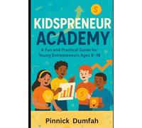 Kidspreneur Academy: A Fun Guide to Starting Businesses, Building Money Skills, and Thinking Like an Entrepreneur (Ages 8-18) (Entrepreneurship)