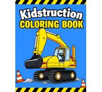 Kidstruction Coloring Book: Construction Coloring Book Featuring Big Trucks, Diggers, Cranes and Bulldozers to Color for Little Workers, Boys and ... Construction Machines and Construction Sites