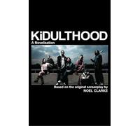 Kidulthood: Based on the Screenplay by Noel Clarke