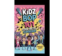 KIDZ BOP: 101 Cool Facts For Superfans