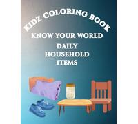 Kidz Coloring Book- Daily Household Items: Discover Everyday Wonders Through Coloring!