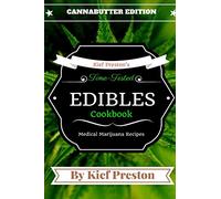 Kief Preston's Time-Tested Edibles Cookbook:: Medical Marijuana Recipes CANNABUTTER Edition: Volume 1 (The Kief Preston's Time-Tested Edibles Cookbook Series)