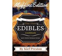 Kief Preston's Time-Tested Edibles Cookbook: Medical Marijuana Recipes MUFFINS Edition: Volume 4 (The Kief Preston's time-Tested Edibles Cookbook Series)