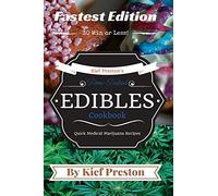 Kief Preston's Time-Tested FASTEST Edibles Cookbook: Quick Medical Marijuana Recipes - 30 Minutes or Less: Volume 2 (The Kief Preston's Time-Tested Edibles Cookbook Series)