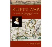 Kieft's War: A Tale of Old New York 1638 - 1647