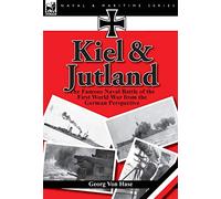 Kiel and Jutland: the Famous Naval Battle of the First World War from the German Perspective