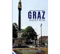 Kiera Clayton Travel Guide To Graz, Austria: Experience the City Like a Local: Must-See Spots and Hidden Gems