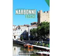 Kiera Clayton Travel Guide to Narbonne, France: A Cultural Journey Through Narbonne’s Past and Present