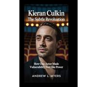 Kieran Culkin: The Subtle Revolution: How One Actor Made Vulnerability Feel Like Power