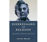Kierkegaard and Religion: Personality, Character, and Virtue (Cambridge Studies in Religion, Philosophy, and Society)