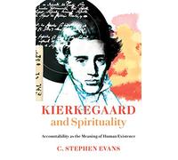Kierkegaard and Spirituality: Accountability as the Meaning of Human Existence (Kierkegaard as a Christian Thinker)