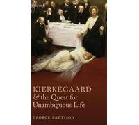 Kierkegaard and the Quest for Unambiguous Life by George Patt... - 9780199698677
