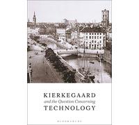 Kierkegaard and the Question Concerning Technology