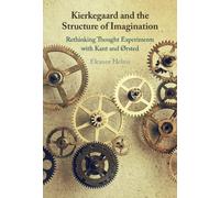 Kierkegaard and the Structure of Imagination : Rethinking Thought Experiments with Kant and Ørsted