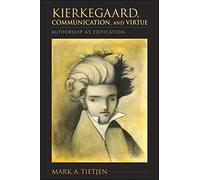 Kierkegaard, Communication, and Virtue: Authorship as Edification (Indiana Series in the Philosophy of Religion)