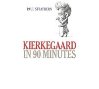 Kierkegaard in 90 Minutes (Philosophers in 90 Minutes)