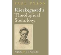 Kierkegaard’s Theological Sociology: Prophetic Fire for the Present Age