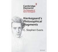 Kierkegaard's Philosophical Fragments (Elements in the Philosophy of S?ren Kierkegaard)
