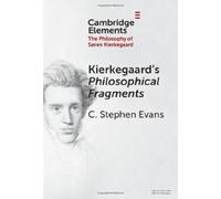 Kierkegaard's Philosophical Fragments (Elements in the Philosophy of S?ren Kierkegaard)