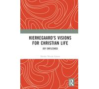 Kierkegaard's Visions for Christian Life: Joy Enfleshed