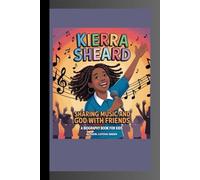 KIERRA SHEARD: Sharing Music and God with Friends A Biography Book for Kids