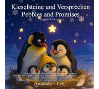 Kieselsteine und Versprechen Pebbles and Promises: Ein modernes Märchen über gewählte Liebe und verschmolzene Nester. A Modern-Day Fairytale of Chosen ... and Blended Nests. English & German Bilingual