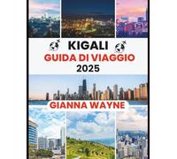 Kigali GUIDA DI VIAGGIO 2025: manuale di viaggio sulla città più pulita del Ruanda, la sua gente e i suoi paesaggi mozzafiato.