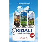 KIGALI GUIDA DI VIAGGIO 2026: Dove alloggiare, cosa mangiare, consigli per la sicurezza, gite di un giorno e principali attrazioni turistiche a Kigali, Ruanda