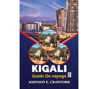 Kigali Guide de voyage 2026: Découvrez les principales attractions, les joyaux cachés, les aventures en plein air et des conseils pratiques pour explorer la capitale du Rwanda