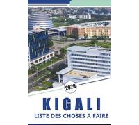KIGALI LISTE DES CHOSES À FAIRE 2026: Explorer la capitale du Rwanda, les choses à faire, les principales attractions, la cuisine locale, l'histoire, les joyaux cachés et les conseils pratiques.