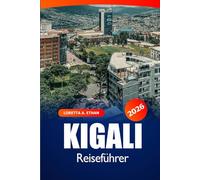 Kigali Reiseführer 2026: Erkundung der versteckten Schätze, Kultur, Sehenswürdigkeiten, kulinarischen Köstlichkeiten und wichtigen Tipps in Ruanda