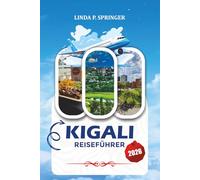 KIGALI REISEFÜHRER 2026: Wo übernachten, was man essen sollte, Sicherheitstipps, Tagesausflüge und Top-Touristenattraktionen in Kigali, Ruanda