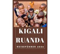 KIGALI RUANDA Reiseführer 2026 (AFRICA COUNTRIES UPDATED LOW BUDGET TRAVEL GUIDE (ENGLISH, GERMAN, ITALIAN, FRENCH, JAPANESE, SPANISH, DUTCH, POLISH))