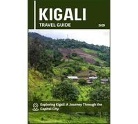 KIGALI TRAVEL GUIDE: Exploring Kigali: A Journey Through the Capital City