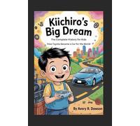 KIICHIRO’S BIG DREAM: The Complete History for Kids: How Toyota Became a Car for the World