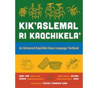 Kik'aslemal Ri Kaqchikela': An Advanced Kaqchikel Maya Language Textbook