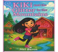 KiKi and the Glitter in the Mountains: "A sparkly mountain adventure where Kiki, her bunny Eclipse, and new friends turn a barn into a ... friendship, leadership, and big ideas."