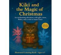 Kiki and the Magic of Christmas: An enchanting adventure with gifts, snow, flakes, and a visit to Santa Claus