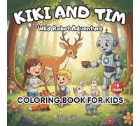 Kiki And Tim Wild Robot Adventure Coloring Book for kids: A magical Kiki and Tim Wild Robot filled with friendly robot adventures, nature exploration, ... journeys and joyful coloring moments everyw
