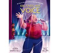 Kiki Finds Her Voice: Be True to You and Embrace Your God-Given Gifts